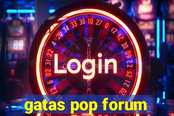 gatas pop forum